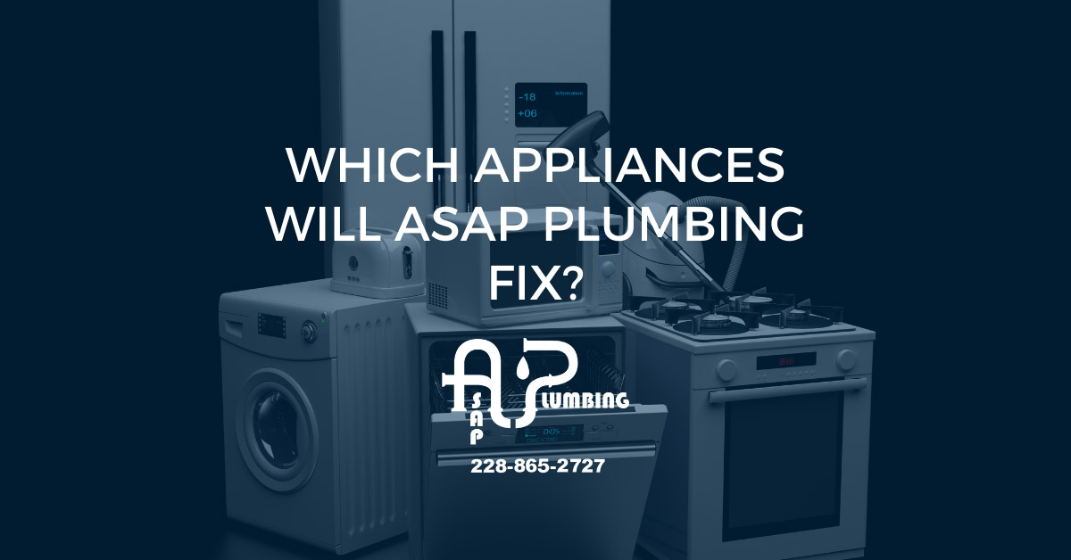 Which Appliances will ASAP Plumbing fix?