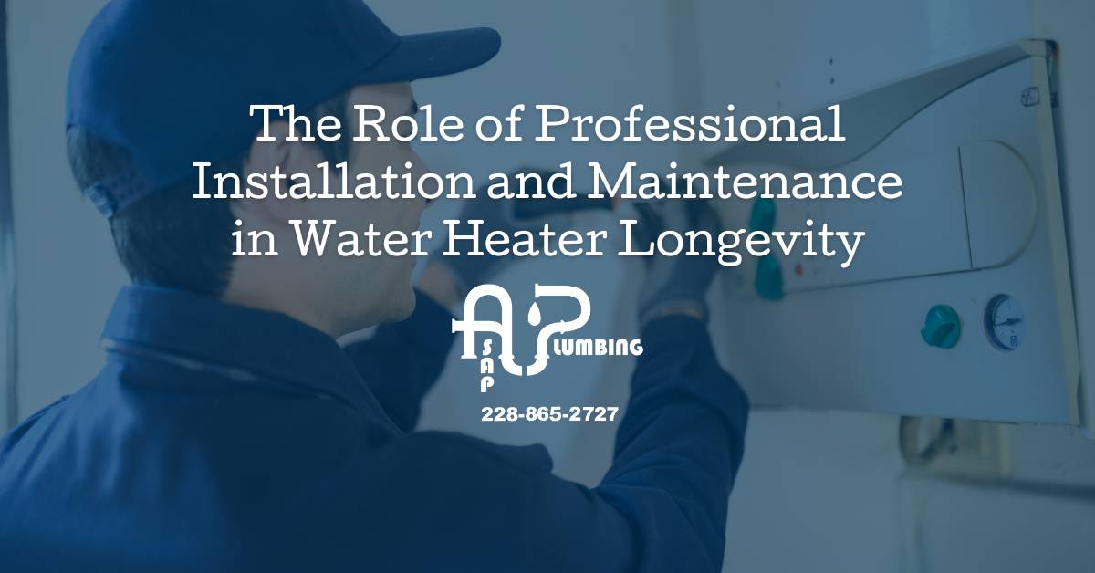 The Role of Professional Installation and Maintenance in Water Heater Longevity